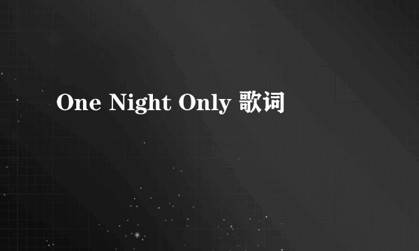 One Night Only 歌词