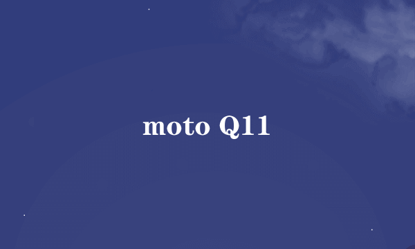 moto Q11