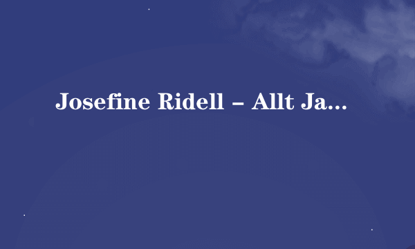 Josefine Ridell - Allt Jag Vill Ha 的英文歌词