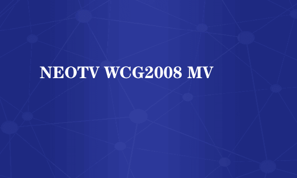 NEOTV WCG2008 MV