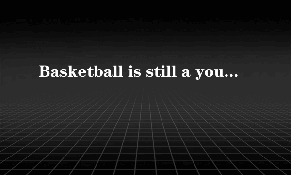 Basketball is still a young game. It’s over a hundred years old. In the winter of 1891, a certa..