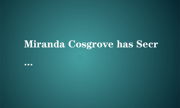 Miranda Cosgrove has Secret Talents 翻译