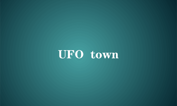 UFO  town