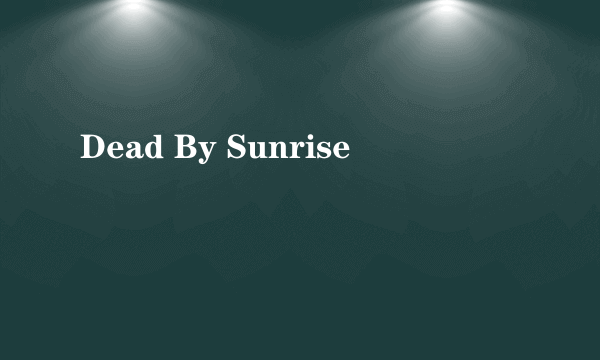 Dead By Sunrise