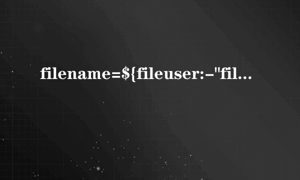 filename=${fileuser:-